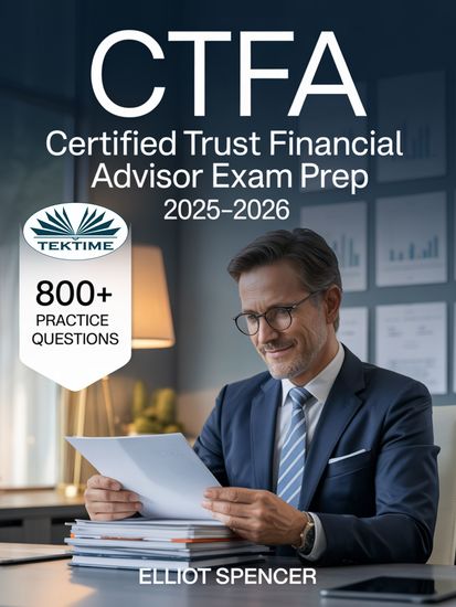 CTFA Certified Trust Financial Advisor Exam Prep 2025–2026 - Study Guide With 800+ Practice Questions Detailed Answer Explanations & Expert Test-Taking Strategy - cover