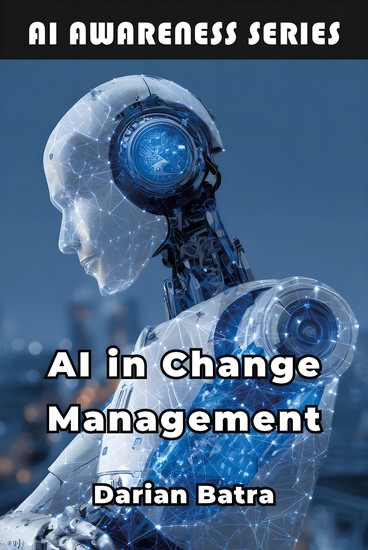 AI in Change Management - Leveraging Artificial Intelligence to Lead Organizational Transformation - cover