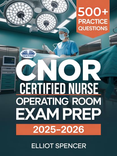 CNOR Certified Nurse Operating Room Exam Prep 2025–2026 - Study Guide With 500+ Real Practice Tests Full-Length Exams And Tips To Pass On Your First Try - cover