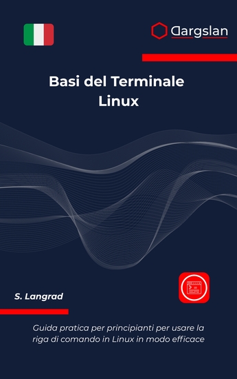 Basi del Terminale Linux - Guida pratica per principianti per usare la riga di comando in Linux in modo efficace - cover