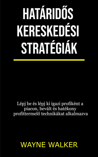 Határidős kereskedési stratégiák - Lépj be és lépj ki igazi profiként a piacon bevált és hatékony profittermelő technikákat alkalmazva - cover