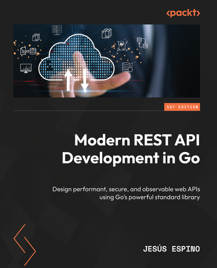 Modern REST API Development in Go - Design performant secure and observable web APIs using Go's powerful standard library - cover