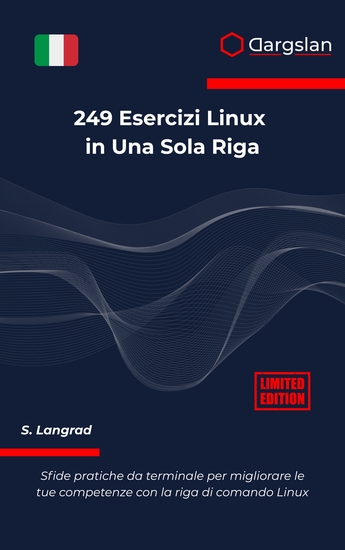 249 Esercizi Linux in Una Sola Riga - Sfide pratiche da terminale per migliorare le tue competenze con la riga di comando Linux - cover