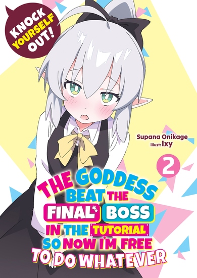 Knock Yourself Out! The Goddess Beat the Final Boss in the Tutorial So Now I'm Free to Do Whatever: Volume 2 - cover