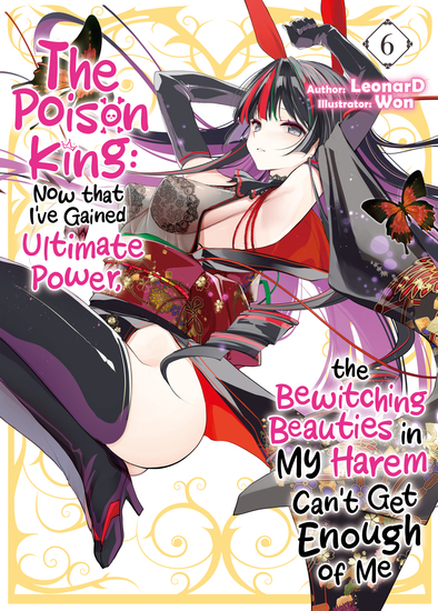The Poison King: Now that I've Gained Ultimate Power the Bewitching Beauties in My Harem Can't Get Enough of Me Volume 6 - cover