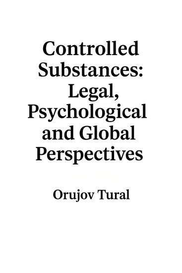 Controlled Substances Legal Psychological and Global Perspectives - An Interdisciplinary Approach to Law Psychology and Global Drug Policy - cover