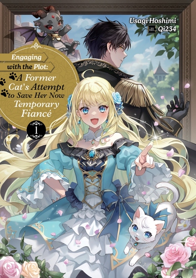 Engaging with the Plot: A Former Cat’s Attempt to Save Her Now Temporary Fiancé Volume 1 - cover