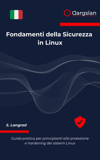 Fondamenti della Sicurezza in Linux - Guida pratica per principianti alla protezione e hardening dei sistemi Linux - cover