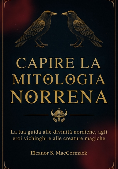 Capire la Mitologia Norrena - La tua guida alle divinità nordiche agli eroi vichinghi e alle creature magiche - cover