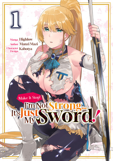 Make It Stop! I’m Not Strong… It’s Just My Sword! (Manga) Volume 1 - cover