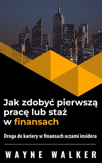 Jak zdobyć pierwszą pracę lub staż w finansach - Droga do kariery w finansach oczami insidera - cover
