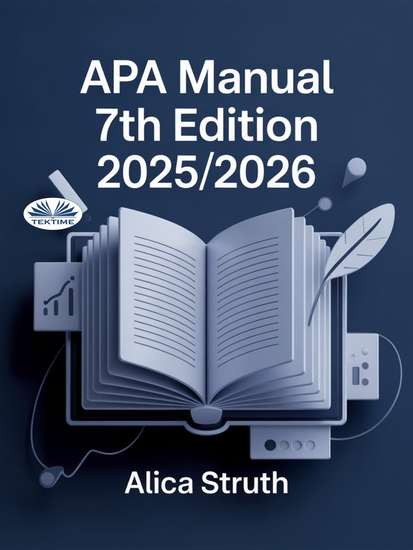 APA Manual 7th Edition 2025 2026 - Academic Writing And Citation Made Simple For Students And Scholars - cover