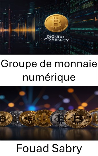 Groupe de monnaie numérique - Construire l'avenir de la crypto-finance grâce à l'innovation et à la vision - cover