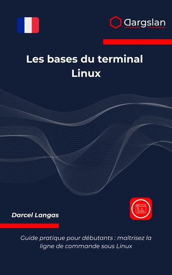 Les bases du terminal Linux - Guide pratique pour débutants : maîtrisez la ligne de commande sous Linux - cover