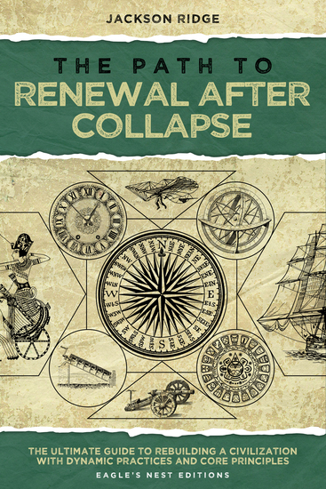 The Path to Renewal After Collapse - The Ultimate Guide to Rebuilding a Civilization with Dynamic Practices and Core Principles (Independent Living Series) - cover