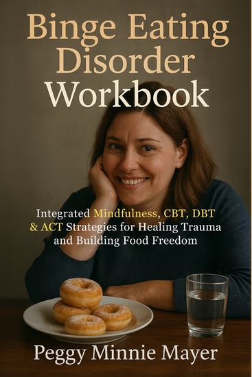 Binge Eating Disorder Workbook - Integrated Mindfulness CBT DBT & ACT Strategies for Healing Trauma and Building Food Freedom - cover