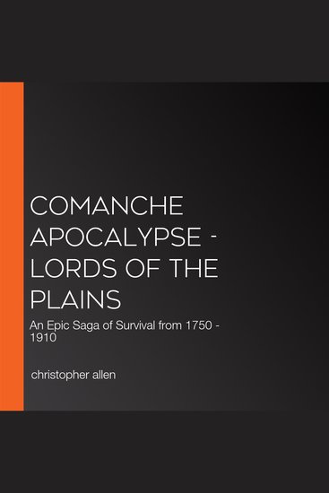 Comanche Apocalypse - Lords of the Plains - An Epic Saga of Survival from 1750 - 1910 - cover