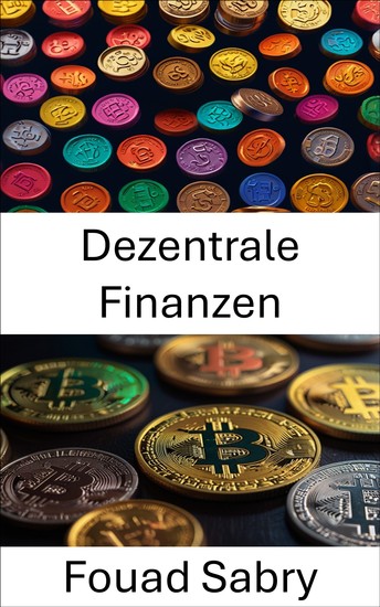 Dezentrale Finanzen - Freisetzung digitaler Assets durch Blockchain-Innovation - cover