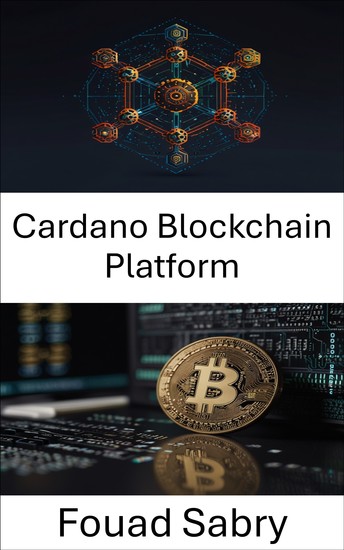 Cardano Blockchain Platform - Ölçeklenebilir ve Güvenli Dijital Gelecekler için Merkezi Olmayan Yenilik - cover