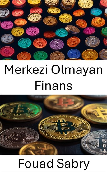 Merkezi Olmayan Finans - Blockchain İnovasyonuyla Dijital Varlık Özgürlüğünün Kilidini Açmak - cover