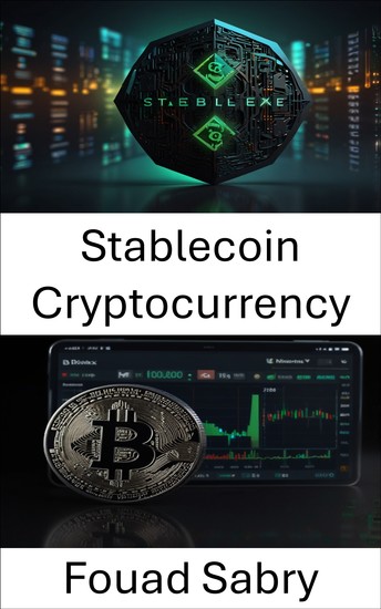Stablecoin Cryptocurrency - The Future of Digital Currency Within Centralized Finance - cover