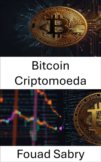 Bitcoin Criptomoeda - Explorando o futuro do dinheiro digital na era das finanças descentralizadas - cover