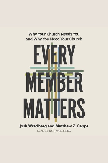 Every Member Matters - Why Your Church Needs You and Why You Need Your Church - cover