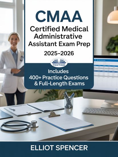 CMAA Certified Medical Administrative Assistant Exam Prep 2025–2026 - Study Guide With 400+ Practice Tests Full-Length Exams Strategies & Tips To Pass On Your First Try - cover