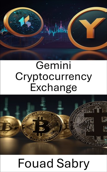 Gemini Cryptocurrency Exchange - Unlocking the Future of Digital Assets and Secure Transactions - cover