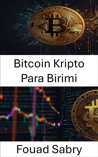 Bitcoin Kripto Para Birimi - Merkezi Olmayan Finans Çağında Dijital Paranın Geleceğini Keşfetmek - cover