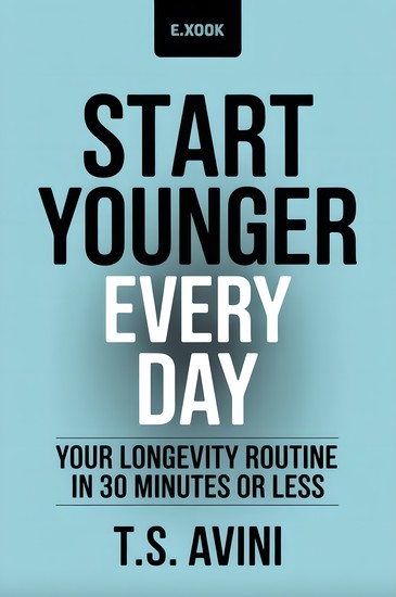 Start Younger Every Day - Your Longevity Routine in 30 Minutes or Less - cover