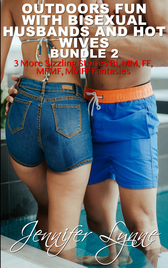 Outdoors Fun with Bisexual Husbands and Hot Wives Bundle 2 - 3 More Sizzling Stories of Bi MM FF MFMF and MMFF Menage Fantasies - cover