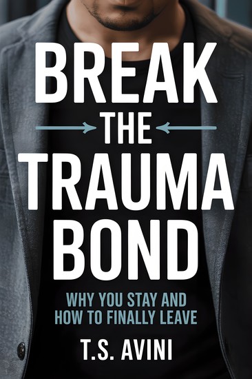 Break The Trauma Bond - Why You Stay and How to Finally Leave - cover