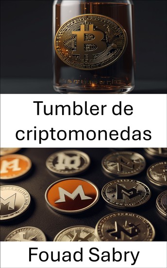 Tumbler de criptomonedas - El mundo oculto de la privacidad y el anonimato en las transacciones digitales - cover