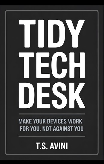 Tidy Tech Desk - Make Your Devices Work for You Not Against You - cover
