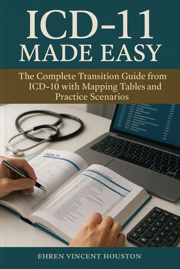 ICD-11 Made Easy - The Complete Transition Guide from ICD-10 with Mapping Tables and Practice Scenarios - cover
