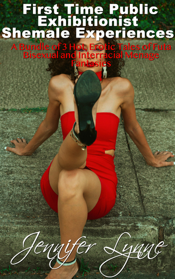 First Time Public Exhibitionist Shemale Experiences - A Bundle of 3 Hot Erotic Tales of Futa Bisexual and Interracial Menage Fantasies - cover
