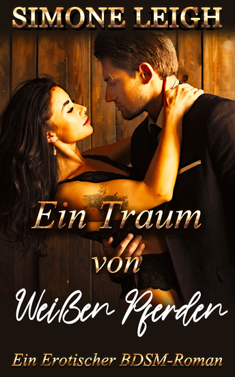 Ein Traum von Weißen Pferden - Ein Erotischer BDSM-Roman - cover