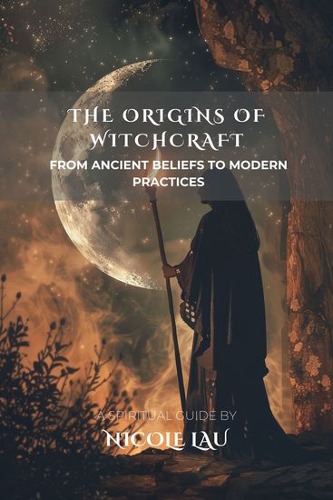 The Origins of Witchcraft - From Ancient Beliefs to Modern Practices - cover