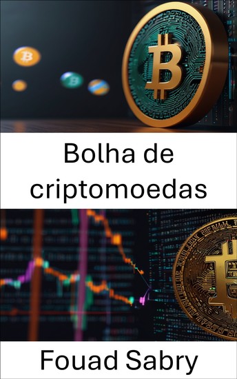 Bolha de criptomoedas - Expondo as Manias do Mercado e as Falácias da Avaliação de Ativos Digitais - cover