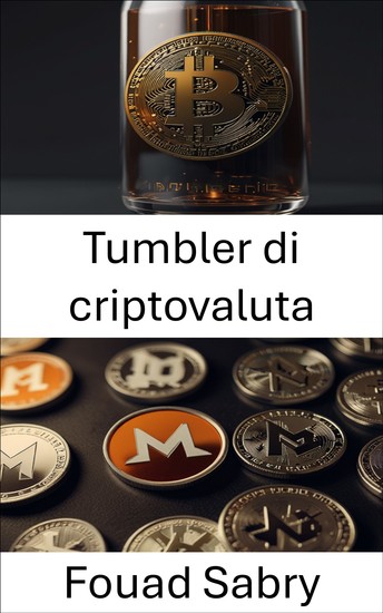 Tumbler di criptovaluta - Il mondo nascosto della privacy e dell'anonimato nelle transazioni digitali - cover