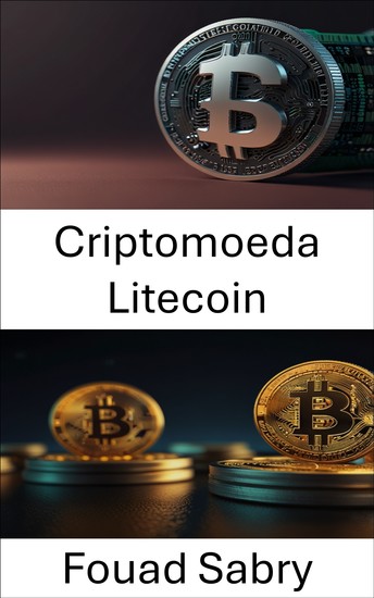 Criptomoeda Litecoin - Um mergulho profundo na revolução do dinheiro digital ponto a ponto - cover