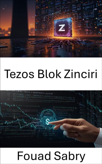 Tezos Blok Zinciri - Akıllı Sözleşme Teknolojisini Kullanarak Güvenli ve Ölçeklenebilir Merkezi Olmayan Uygulamalar Oluşturmaya Yönelik Bir Kılavuz - cover