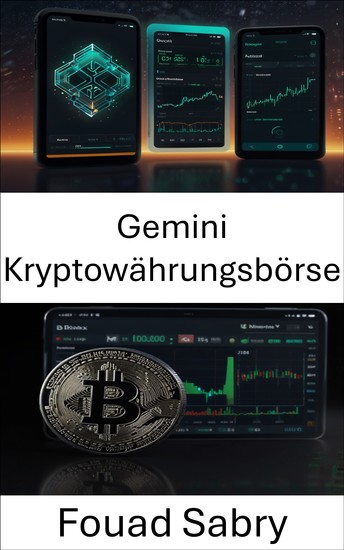 Gemini Kryptowährungsbörse - Wie digitale Vermögenswerte Vertrauen Sicherheit und Handel in der Weltwirtschaft verändern - cover