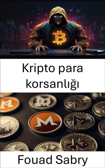 Kripto para korsanlığı - Monero Kripto Para Dünyasında Dijital Madenciliğin Gizli Tehlikesi - cover