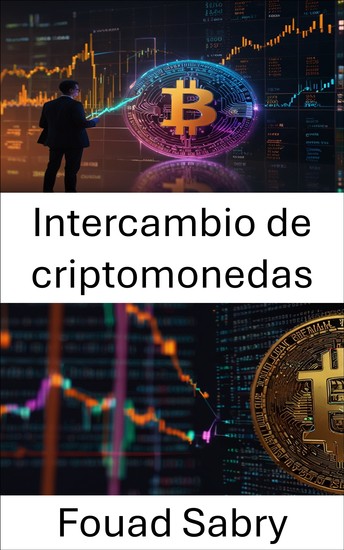 Intercambio de criptomonedas - Descifrando los mercados de activos digitales en la era de la criptoeconomía - cover