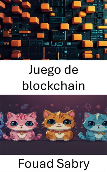 Juego de blockchain - Dentro del mundo de CryptoKitties y los coleccionables digitales - cover