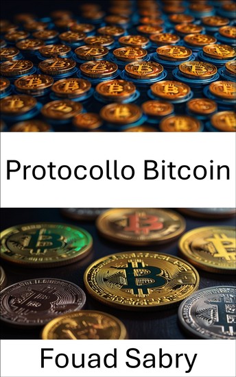 Protocollo Bitcoin - Svelare le basi del denaro digitale e dell'innovazione blockchain nelle monete colorate - cover