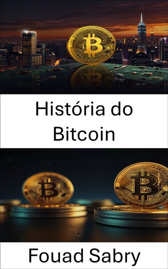 História do Bitcoin - A ascensão da criptomoeda e a evolução do dinheiro digital - cover