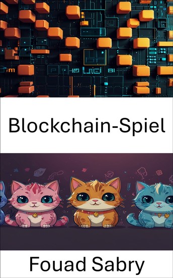 Blockchain-Spiel - Einblicke in die Welt der CryptoKitties und digitalen Sammlerstücke - cover